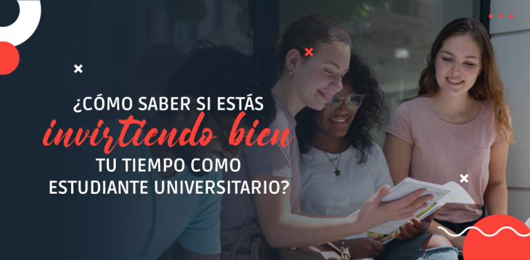 ¿Cómo saber si estás invirtiendo bien tu tiempo como estudiante universitario?