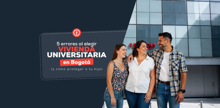 5 errores al elegir vivienda universitaria en Bogotá (y cómo proteger a tu hijo)