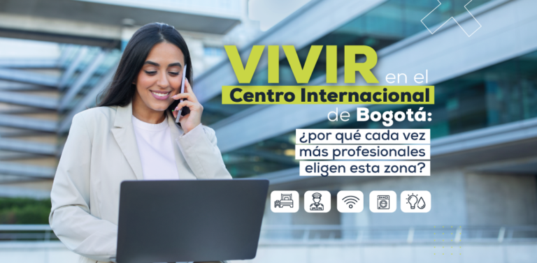 Vivir en el Centro Internacional de Bogotá: ¿por qué cada vez más profesionales eligen esta zona?